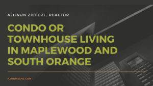 Condo or Townhouse Living in Maplewood and South Orange